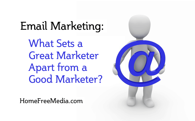 Email Marketing: What Sets a Great Marketer Apart from a Good Marketer?