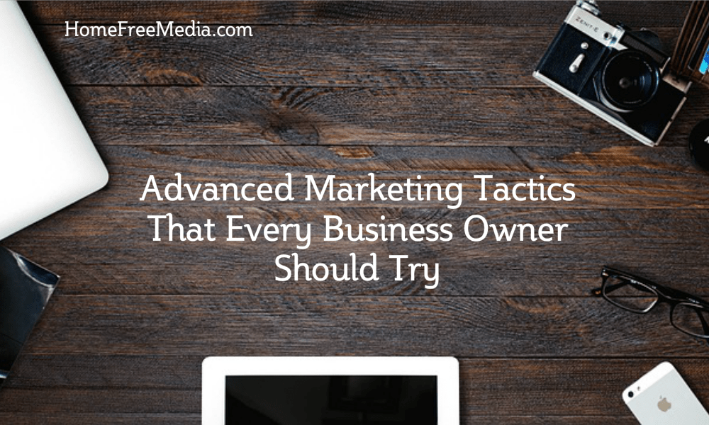 Advanced Marketing Tactics That Every Business Owner Should Try
