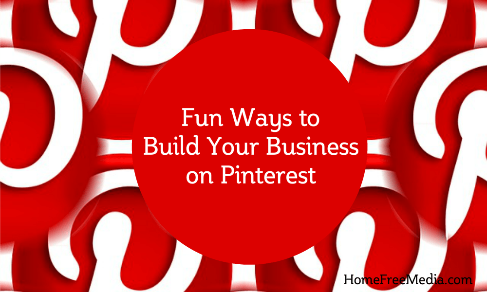 Fun Ways to Build Your Business on Pinterest 