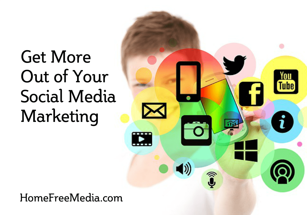 Get More Out of Your Social Media Marketing