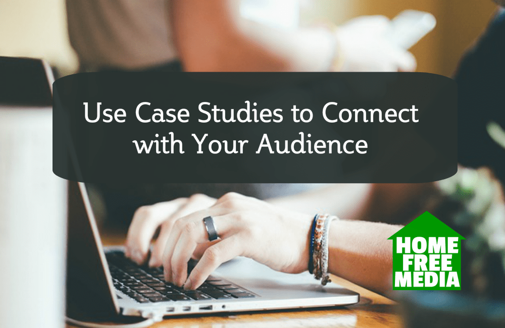 Use Case Studies to Connect with Your Audience
