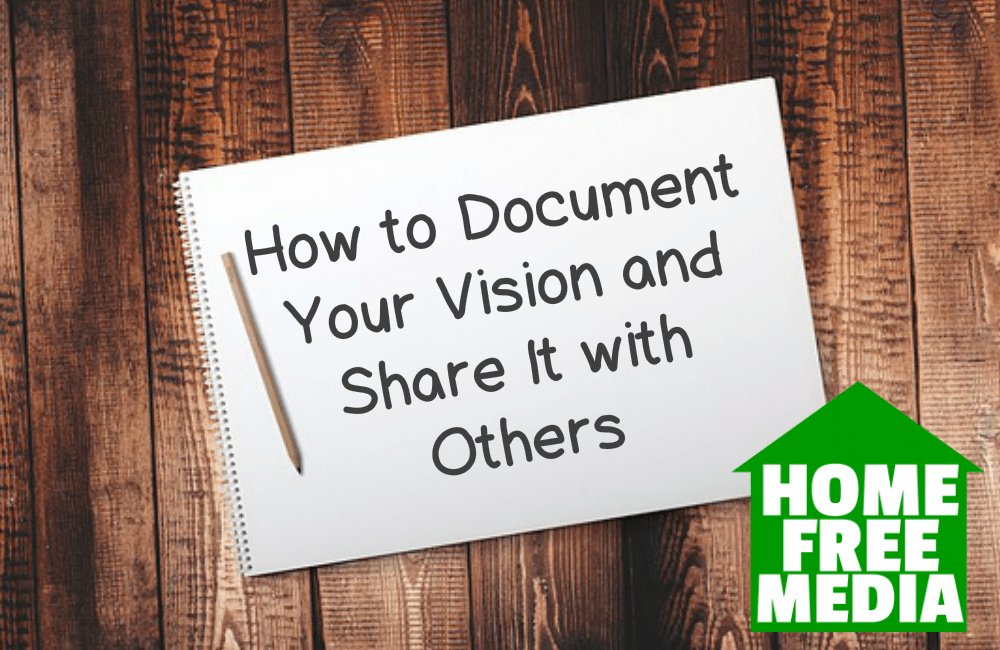 How to Document Your Vision and Share It with Others