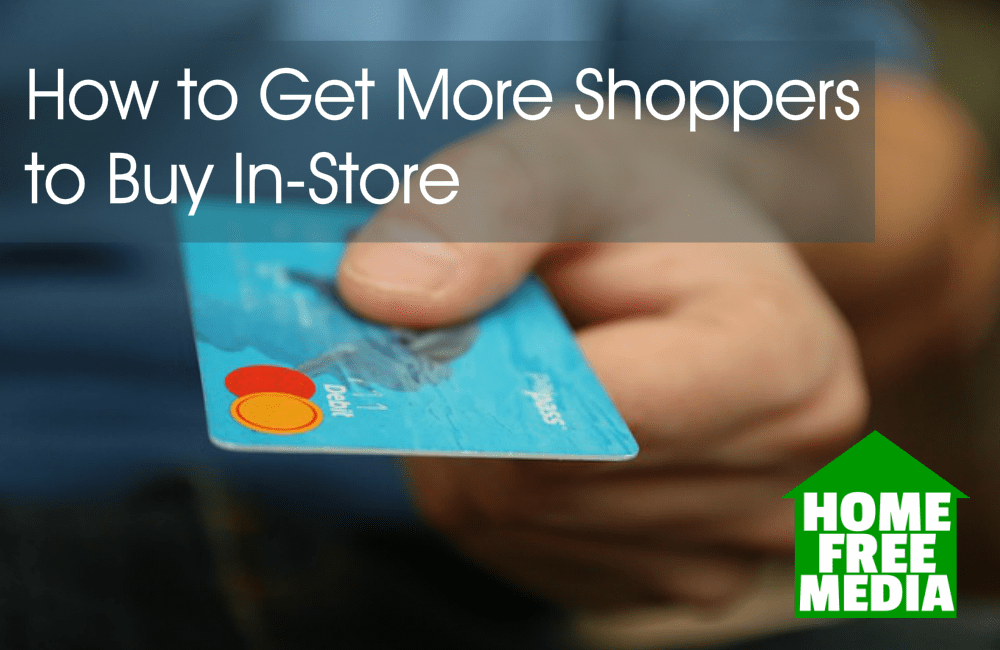 How to Get More Shoppers to Buy In-Store 