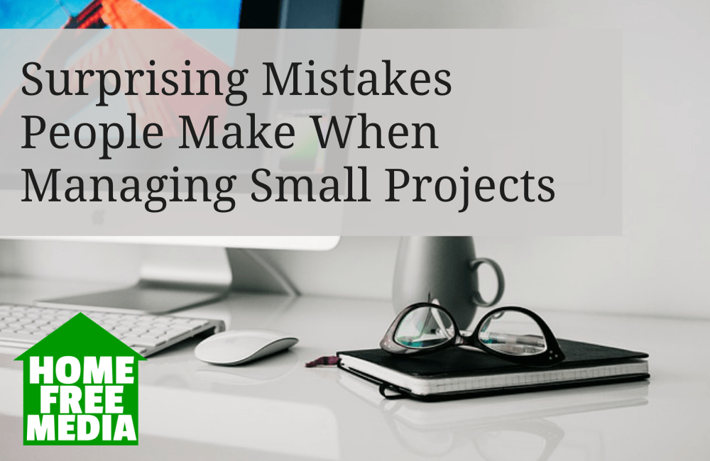 Surprising Mistakes People Make When Managing Small Projects