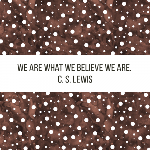 we are what we believe we are - cs lewis